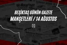 Beşiktaş Günün Gazete Manşetleri / 14 Ağustos