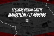 Beşiktaş Günün Gazete Manşetleri / 17 Ağustos