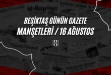 Beşiktaş Günün Gazete Manşetleri / 16 Ağustos