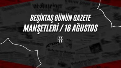 Beşiktaş Günün Gazete Manşetleri / 16 Ağustos