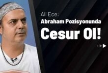 Ali Ece Abraham Pozisyonunda Cesur Ol!