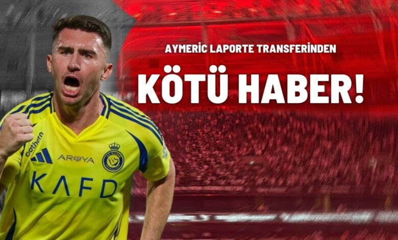 Aymeric Laporte Transferinden Kötü Haber!