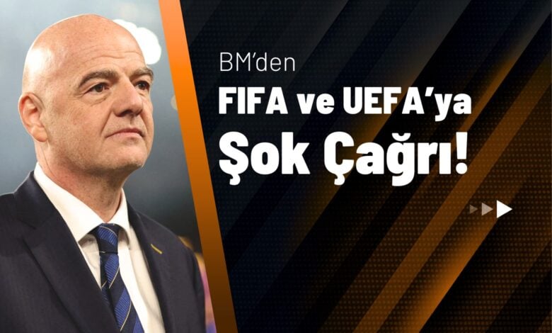 BM’den FIFA ve UEFA’ya Şok Çağrı!
