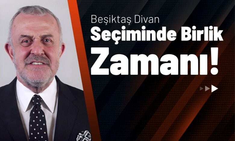 Beşiktaş Divan Seçiminde Birlik Zamanı!