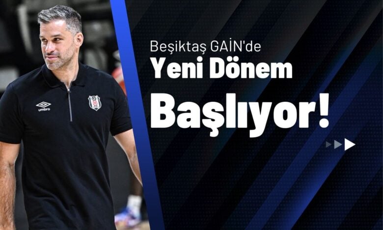 Beşiktaş GAİN'de Yeni Dönem Başlıyor!