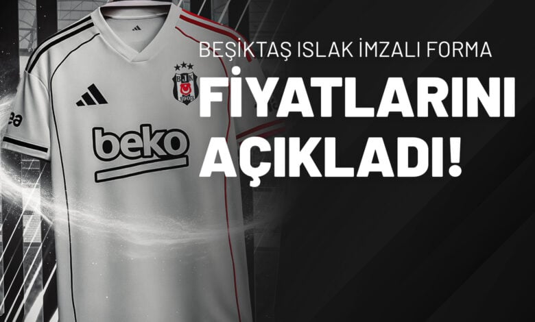 Beşiktaş Islak İmzalı Forma Fiyatlarını Açıkladı