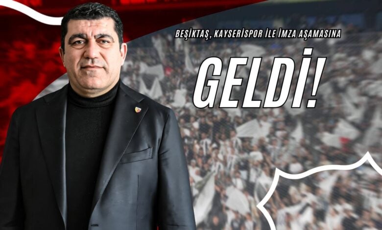 Beşiktaş, Kayserispor İle İmza Aşamasına Geldi!