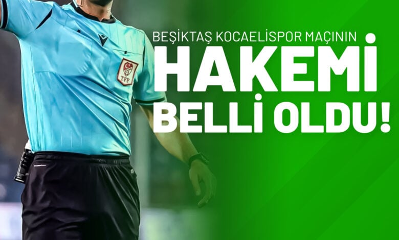 Beşiktaş Kocaelispor Maçının Hakemi Belli Oldu!