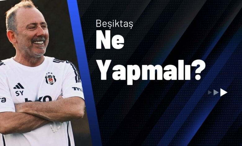 Beşiktaş Ne Yapmalı