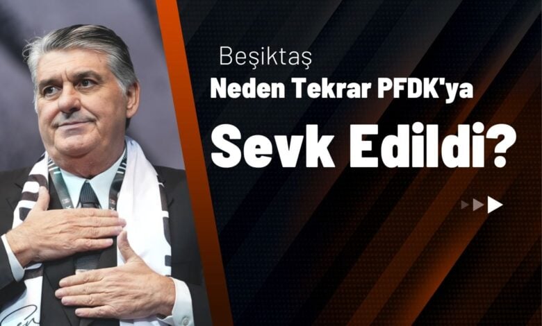 Beşiktaş Neden Tekrar PFDK'ya Sevk Edildi