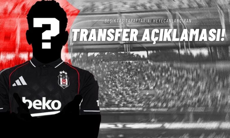 Beşiktaş Taraftarını Heyecanlandıran Transfer Açıklaması!