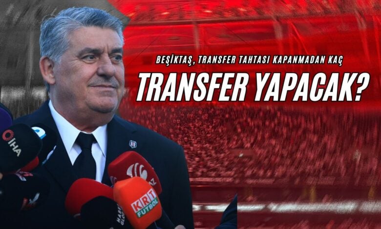 Beşiktaş, Transfer Tahtası Kapanmadan Kaç Transfer Yapacak