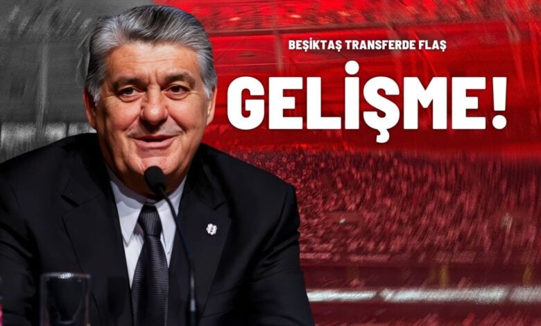 Beşiktaş Transferde Flaş Gelişme!