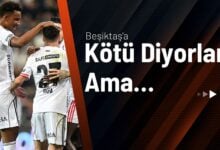 Beşiktaş’a Kötü Diyorlar Ama…
