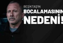 Beşiktaş’ın Bocalamasının Nedeni!