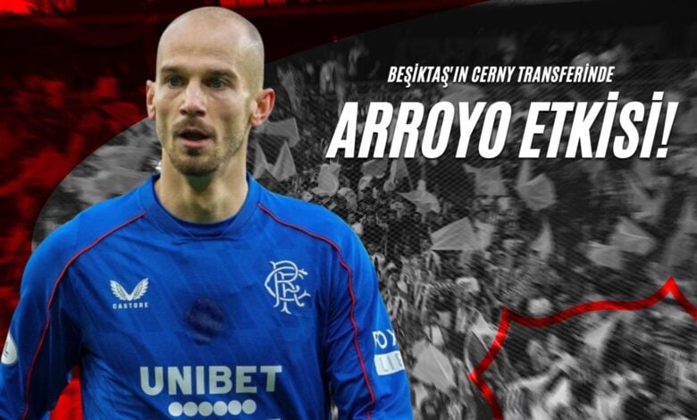 Beşiktaş'ın Cerny Transferinde Arroyo Etkisi!