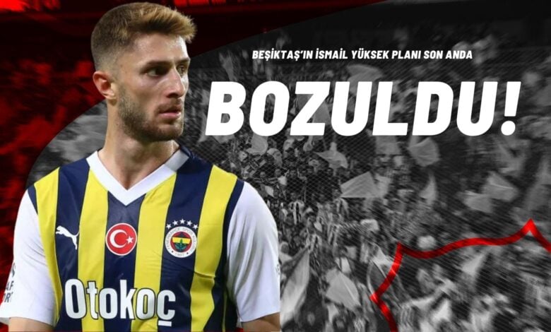 Beşiktaş’ın İsmail Yüksek Planı Son Anda Bozuldu!
