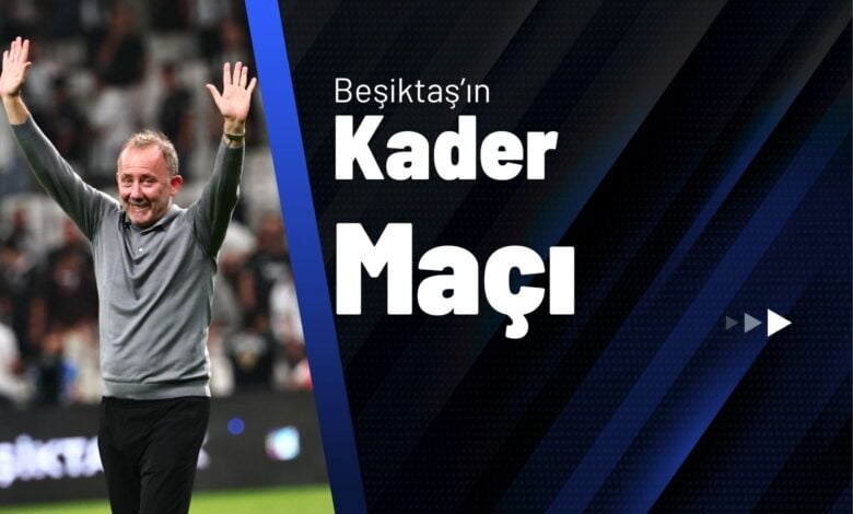 Beşiktaş'ın Kader Maçı!