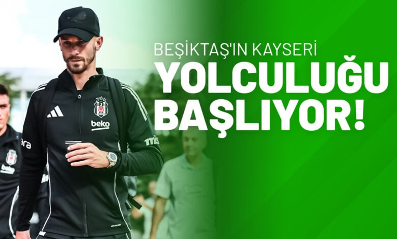 Beşiktaş'ın Kayseri Yolculuğu Başlıyor!