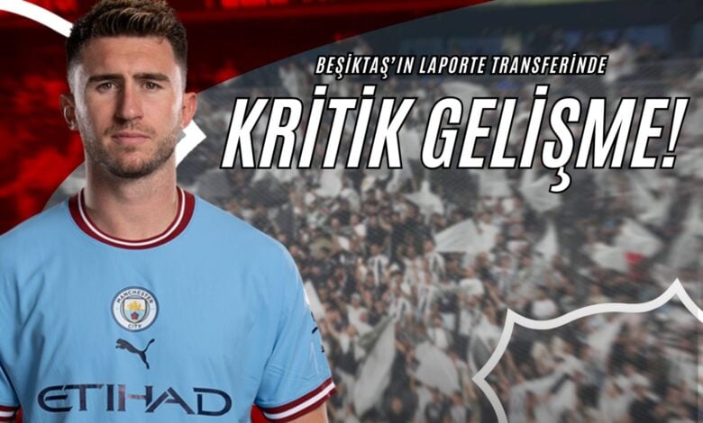 Beşiktaş'ın Laporte Transferinde Kritik Gelişme!