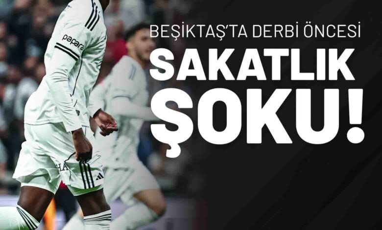 Beşiktaş’ta Derbi Öncesi Sakatlık Şoku!