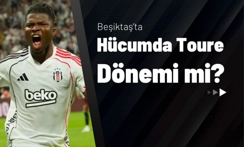 Beşiktaş’ta Hücumda Toure Dönemi mi
