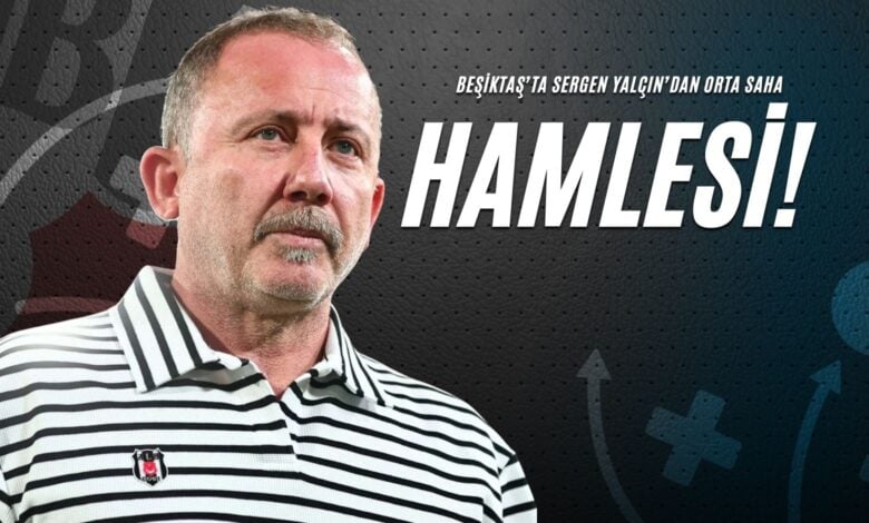 Beşiktaş’ta Sergen Yalçın’dan Orta Saha Hamlesi!