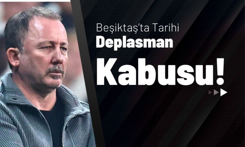 Beşiktaş’ta Tarihi Deplasman Kabusu!
