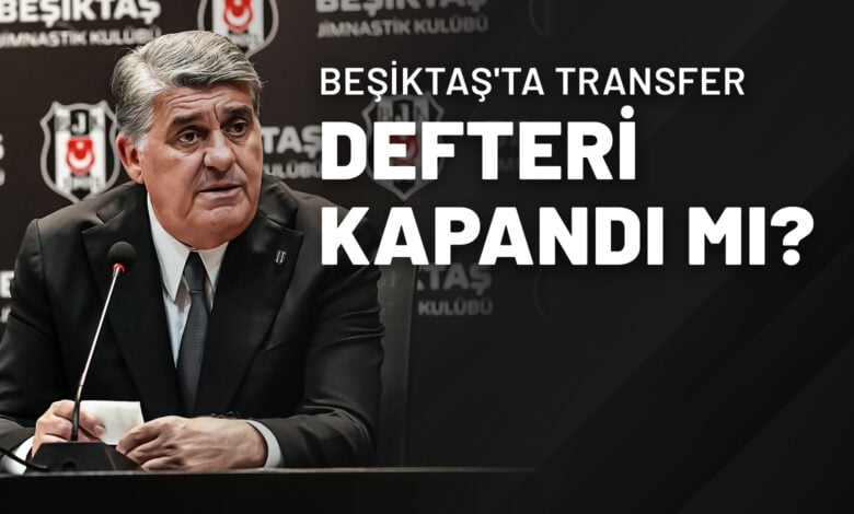 Beşiktaş'ta Transfer Defteri Kapandı Mı