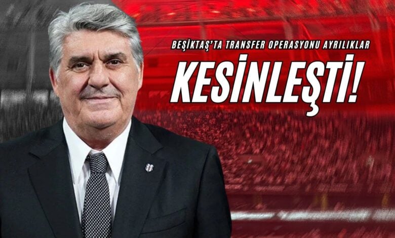 Beşiktaş’ta Transfer Operasyonu Ayrılıklar Kesinleşti!