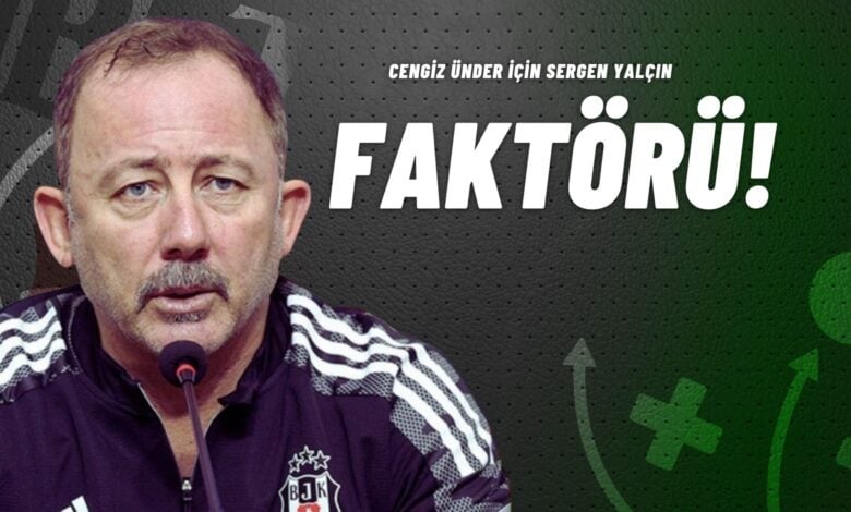 Cengiz Ünder için Sergen Yalçın Faktörü!