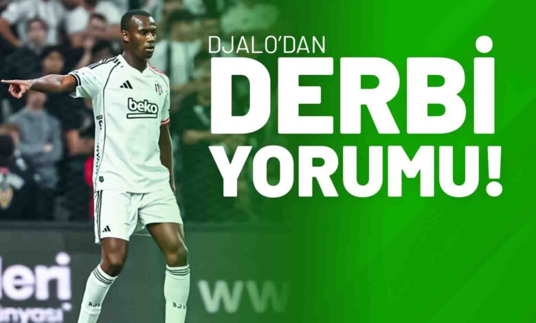 Djalo’dan Derbi Yorumu!