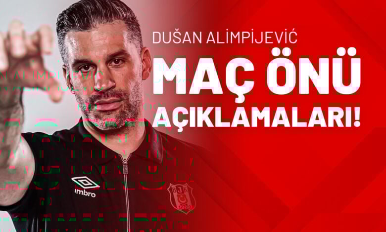 Dusan Alimpijevic Maç Önü Açıklamaları!