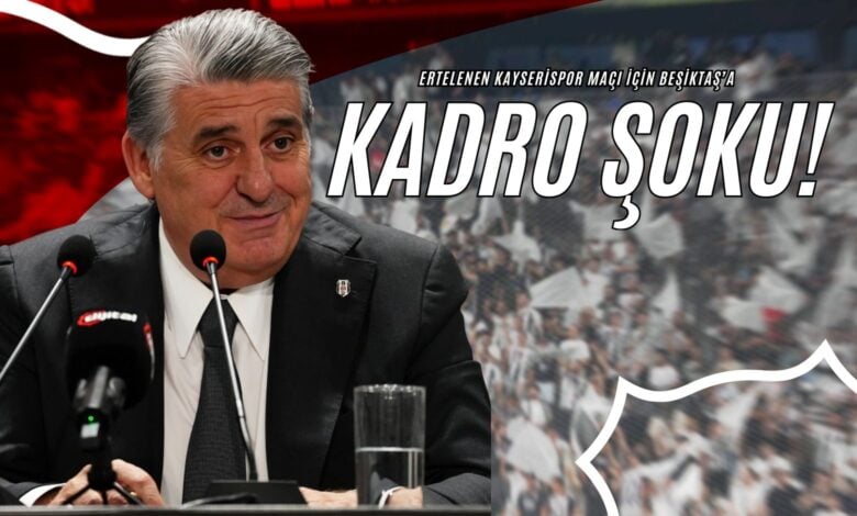 Ertelenen Kayserispor Maçı İçin Beşiktaş’a Kadro Şoku!