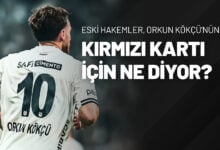 Eski Hakemler, Orkun Kökçü’nün Kırmızı Kartı İçin Ne Diyor