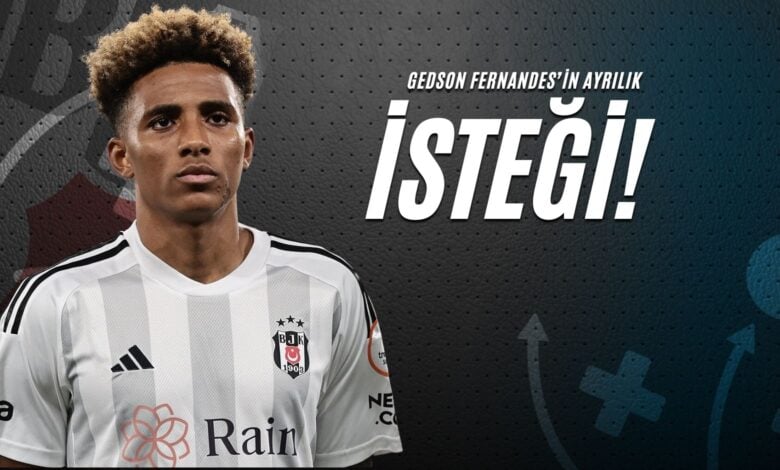 Gedson Fernandes’in Ayrılık İsteği!