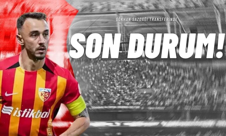 Gökhan Sazdağı Transferinde Son Durum!