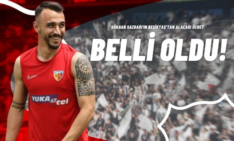 Gökhan Sazdağı'ın Beşiktaş'tan Alacağı Ücret Belli Oldu!