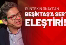 Güntekin Onay’dan Beşiktaş’a Sert Eleştiri!