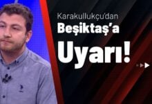 Karakullukçu’dan Beşiktaş’a Uyarı!