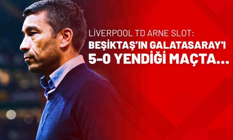 Liverpool TD Arne Slot Beşiktaş’ın Galatasaray'ı 5-0 yendiği maçta…