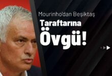 Mourinho'dan Beşiktaş Taraftarına Övgü!