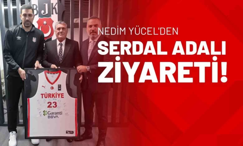 Nedim Yücel'den Serdal Adalı Ziyareti!