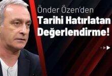 Önder Özen’den Tarihi Hatırlatan Değerlendirme!