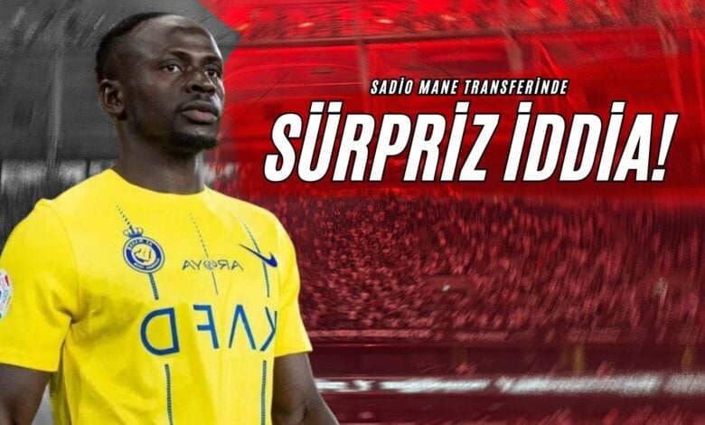 Sadio Mane Transferinde Sürpriz İddia!