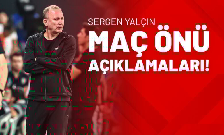 Sergen Yalçın Maç Önü Açıklamaları!