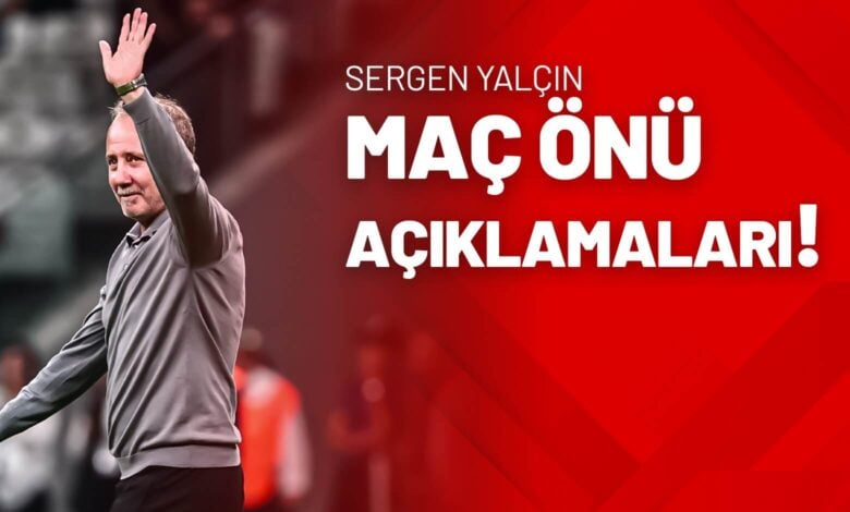 Sergen Yalçın Maç Önü Açıklamaları!