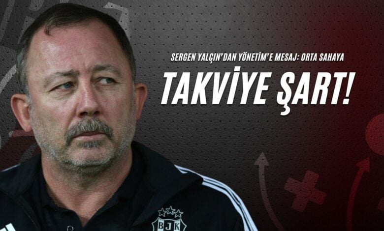 Sergen Yalçın’dan Yönetim’e Mesaj Orta Sahaya Takviye Şart!
