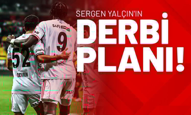 Sergen Yalçın'ın Derbi Planı!