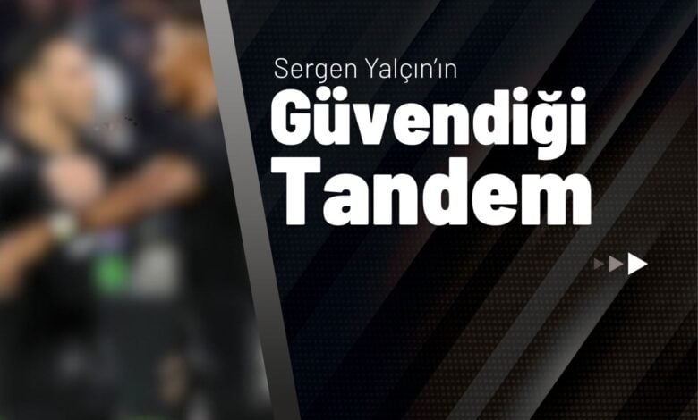 Sergen Yalçın’ın Güvendiği Tandem!